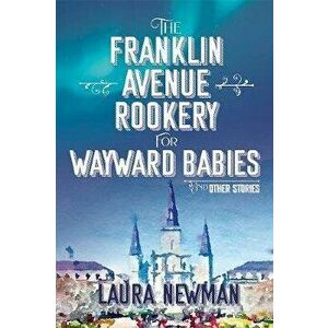 The Franklin Avenue Rookery for Wayward Babies, Hardcover - Laura Newman imagine