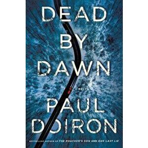 Dead by Dawn, Hardcover - Paul Doiron imagine
