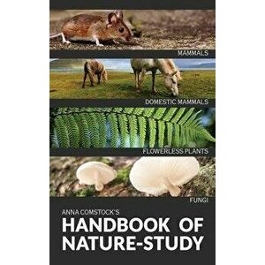 The Handbook Of Nature Study in Color - Mammals and Flowerless Plants, Hardcover - Anna Comstock imagine