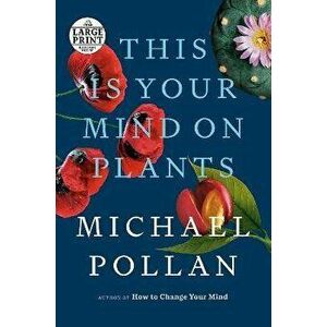 This Is Your Mind on Plants, Paperback - Michael Pollan imagine