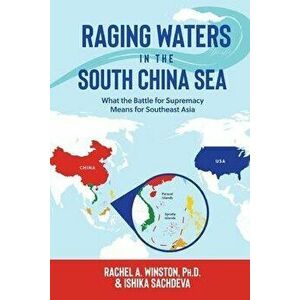 Raging Waters in the South China Sea: What the Battle for Supremacy Means for Southeast Asia, Paperback - Rachel a. Winston imagine