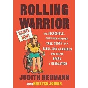 Rolling Warrior Large Print Edition: The Incredible, Sometimes Awkward, True Story of a Rebel Girl on Wheels Who Helped Spark a Revolution - Judith He imagine