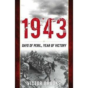 1943: Days of Peril, Year of Victory, Hardcover - Victor Brooks imagine