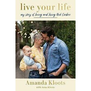 Live Your Life: My Story of Loving and Losing Nick Cordero, Hardcover - Amanda Kloots imagine