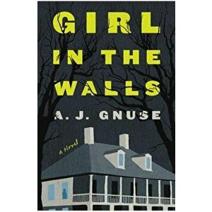 Girl in the Walls, Hardcover - A. J. Gnuse imagine