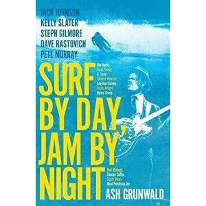 Surf by Day Jam by Night, Paperback - Ash Grunwald imagine