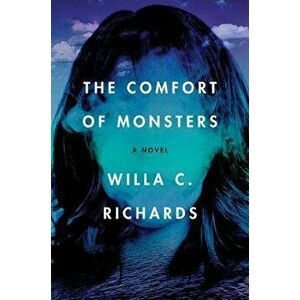 The Comfort of Monsters, Hardcover - Willa C. Richards imagine
