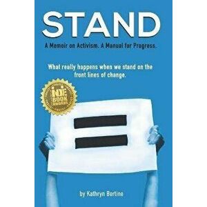 Stand: A memoir on activism. A manual for progress. What really happens when we stand on the front lines of change. - Kathryn Bertine imagine