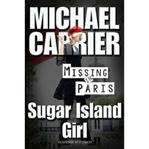 Sugar Island Girl Missing in Paris, Paperback - Michael J. Carrier imagine