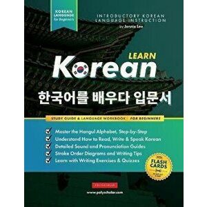 Learn Korean - The Language Workbook for Beginners: An Easy, Step-by-Step Study Book and Writing Practice Guide for Learning How to Read, Write, and T imagine