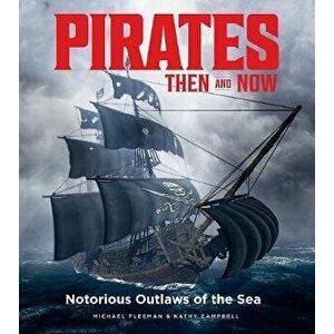 Pirates Then & Now: Notorious Outlaws of the Sea, Hardcover - Michael Fleeman imagine
