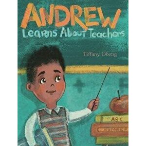 Andrew Learns about Teachers, Hardcover - Tiffany Obeng imagine