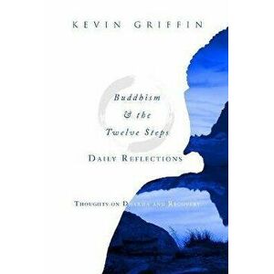Buddhism & the Twelve Steps Daily Reflections: Thoughts on Dharma and Recovery, Paperback - Kevin Griffin imagine