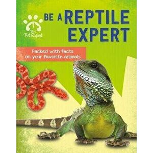 Be a Reptile Expert, Library Binding - Gemma Barder imagine