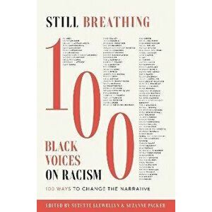 Still Breathing: 100 Black Voices on Racism--100 Ways to Change the Narrative, Hardcover - Suzette Llewellyn imagine