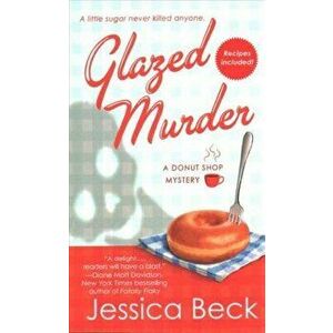 Glazed Murder: A Donut Shop Mystery, Paperback - Jessica Beck imagine