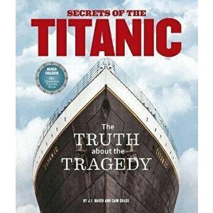 Secrets of the Titanic: The Truth about the Tragedy, Hardcover - Sam Chase imagine