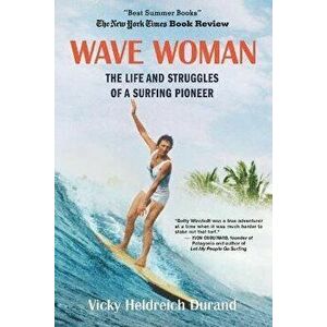 Wave Woman: The Life and Struggles of a Surfing Pioneer: Beach Book Edition, Paperback - Vicky Heldreich Durand imagine