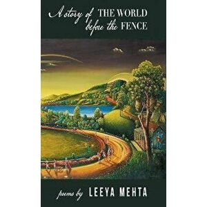 A Story of the World Before the Fence, Hardcover - Leeya Mehta imagine