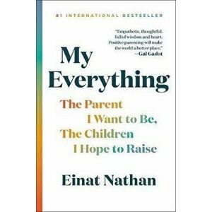 My Everything: The Parent I Want to Be, the Children I Hope to Raise, Hardcover - Einat Nathan imagine