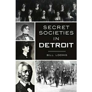 Secret Societies in Detroit, Paperback - Bill Loomis imagine