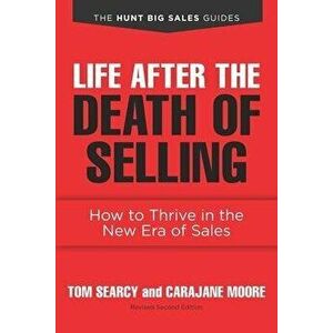 Life after the Death of Selling: How to Thrive in the New Era of Sales, Paperback - Carajane Moore imagine