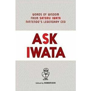 Ask Iwata: Words of Wisdom from Satoru Iwata, Nintendo's Legendary CEO, Hardcover - Sam Bett imagine