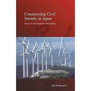 Constructing Civil Society in Japan: Voices of Environmental Movements, Paperback - Koichi Hasegawa imagine