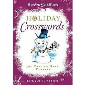 The New York Times Holiday Crosswords: 300 Easy to Hard Puzzles, Paperback - *** imagine