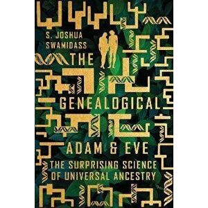 The Genealogical Adam and Eve: The Surprising Science of Universal Ancestry, Paperback - S. Joshua Swamidass imagine
