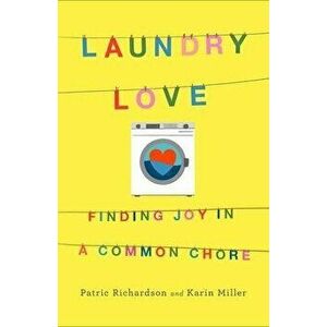 Laundry Love: Finding Joy in a Common Chore, Hardcover - Patric Richardson imagine