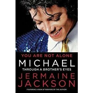 You Are Not Alone: Michael: Through a Brother's Eyes, Paperback - Jermaine Jackson imagine