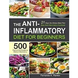 The Anti-Inflammatory Diet for Beginners, Paperback - Fernando K. Rankin imagine