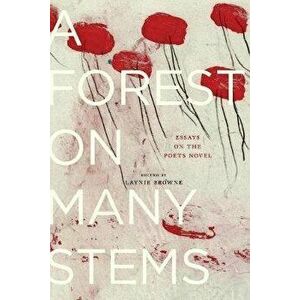 A Forest on Many Stems: Essays on the Poet's Novel, Paperback - Laynie Browne imagine