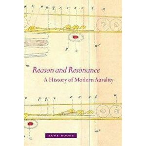 Reason and Resonance: A History of Modern Aurality, Hardcover - Veit Erlmann imagine