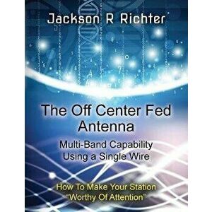 The Off Center Fed Antenna, Paperback - Jackson Ross Richter imagine