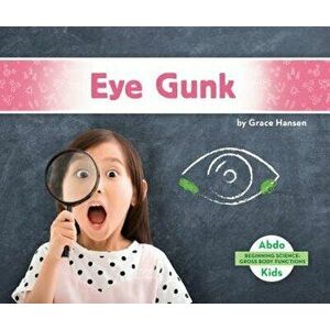 Eye Gunk, Library Binding - Grace Hansen imagine