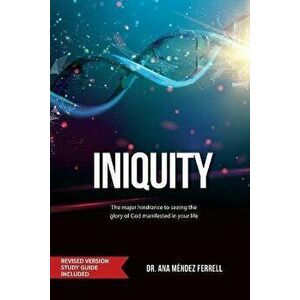 Iniquity: Revised Version Study Guide Included, Paperback - Ana Méndez Ferrell imagine
