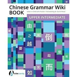 Chinese Grammar Wiki BOOK: Upper Intermediate, Paperback - David Moser imagine