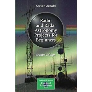 Radio and Radar Astronomy Projects for Beginners, Paperback - Steven Arnold imagine
