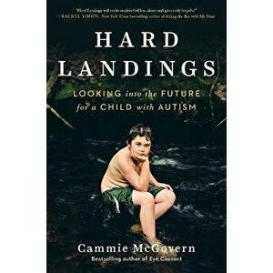 Hard Landings: Looking Into the Future for a Child with Autism, Hardcover - Cammie McGovern imagine