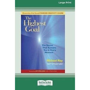 The Highest Goal: The Secret That Sustains You in Every Moment (16pt Large Print Edition), Paperback - Michael Ray imagine