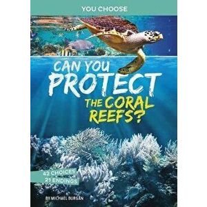 Can You Protect the Coral Reefs?: An Interactive Eco Adventure, Hardcover - Michael Burgan imagine