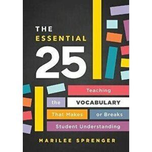 The Essential 25: Teaching the Vocabulary That Makes or Breaks Student Understanding, Paperback - Marilee Sprenger imagine