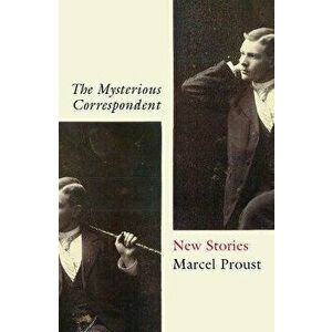 The Mysterious Correspondent: New Stories, Paperback - Marcel Proust imagine