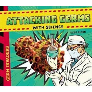 Attacking Germs with Science, Library Binding - Elsie Olson imagine