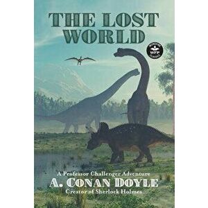 The Lost World: A Professor Challenger Adventure, Hardcover - Arthur Conan Doyle imagine