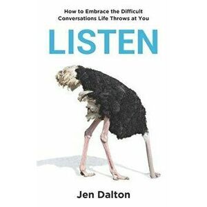Listen: How to Embrace the Difficult Conversations Life Throws at You, Paperback - Jen Dalton imagine