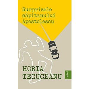 Surprizele capitanului Apostolescu - Horia Tecuceanu imagine