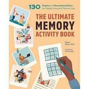 The Ultimate Memory Activity Book: 130 Puzzles and Recreational Ideas for People Living with Memory Loss, Paperback - Alexis Olson imagine